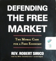Defending the Free Market - The Moral Case for a Free Economy written by Rev. Robert Sirico performed by Mike Chamberlain on CD (Unabridged)